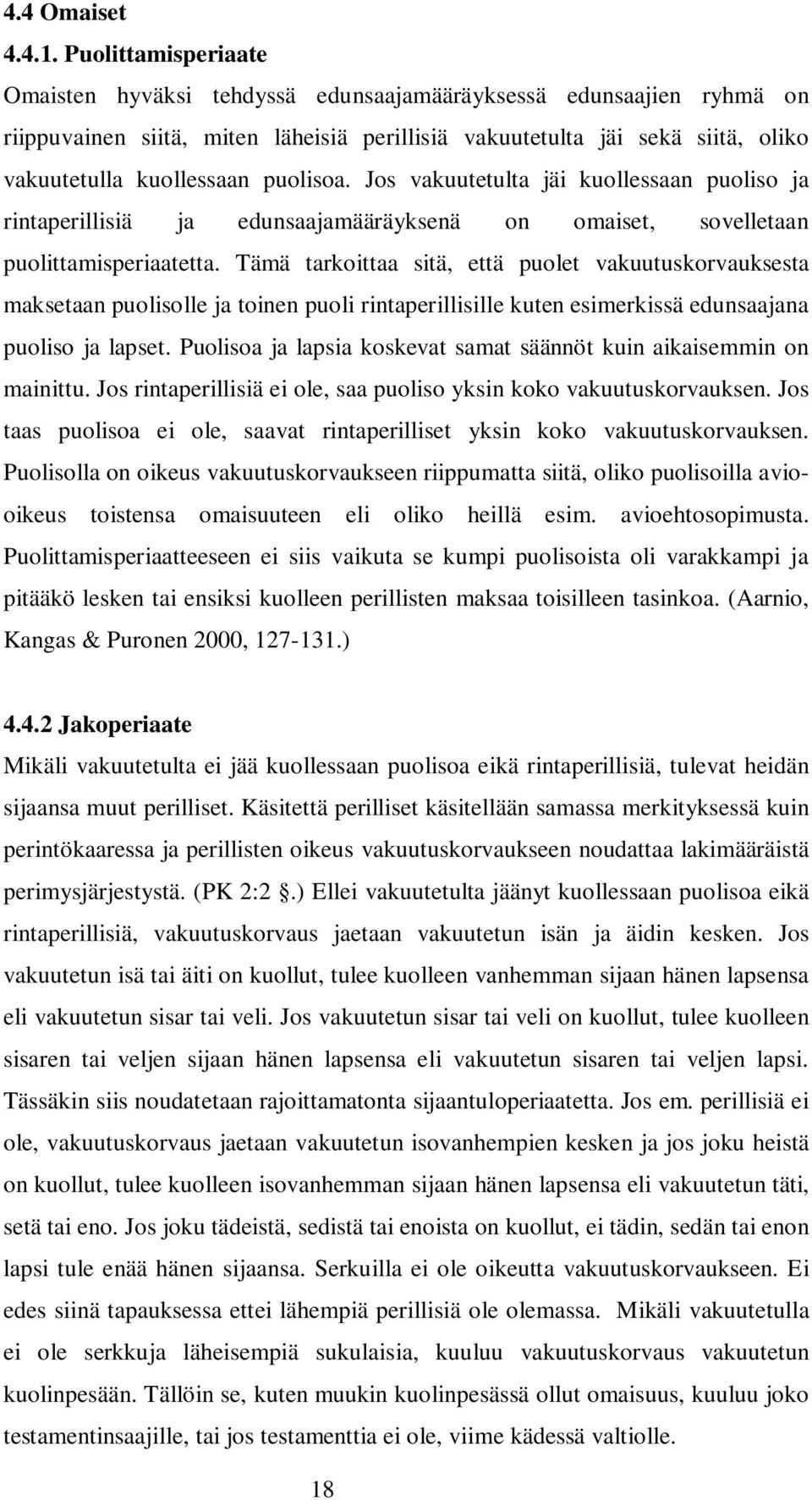 puolisoa. Jos vakuutetulta jäi kuollessaan puoliso ja rintaperillisiä ja edunsaajamääräyksenä on omaiset, sovelletaan puolittamisperiaatetta.