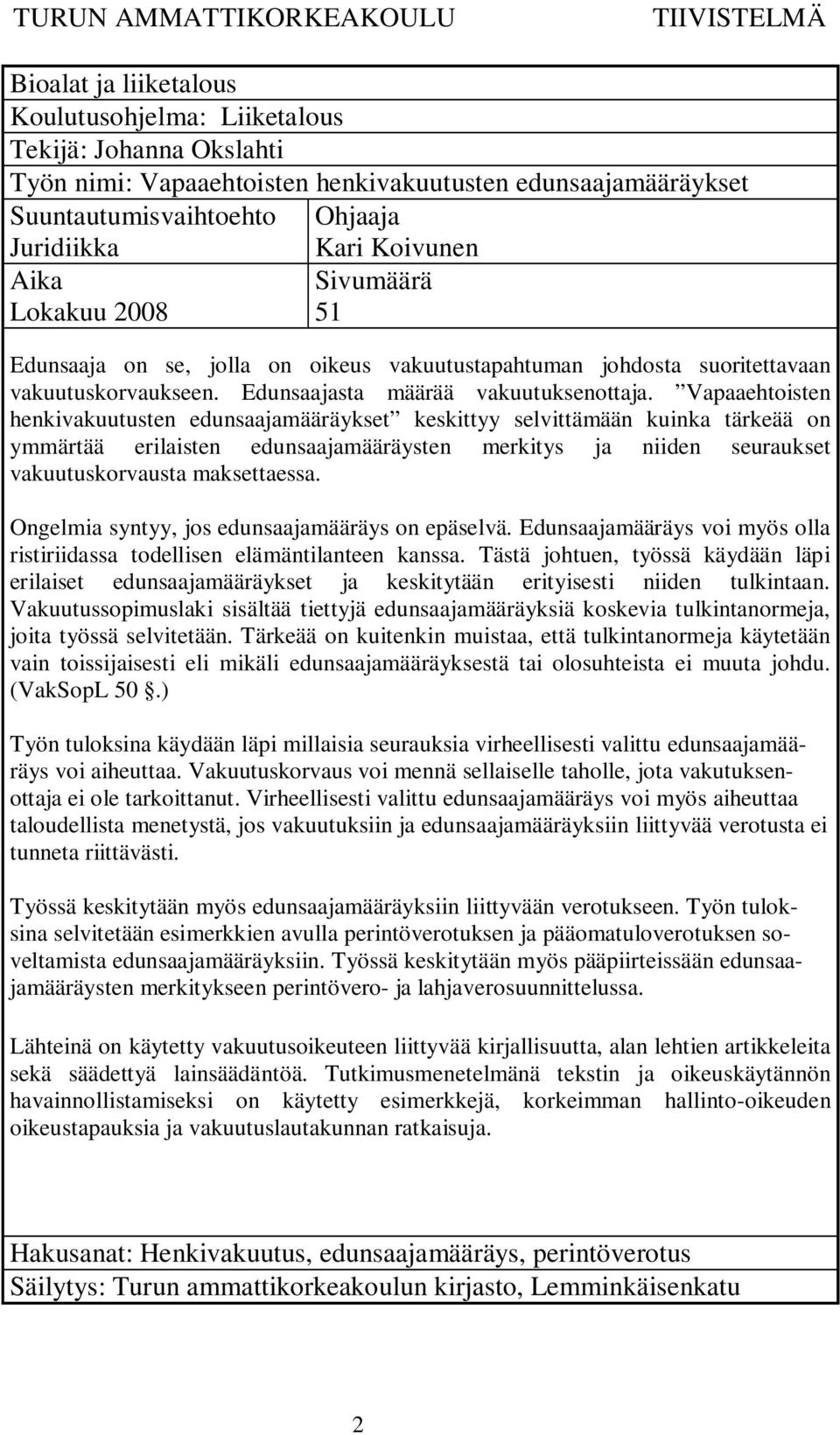 Vapaaehtoisten henkivakuutusten edunsaajamääräykset keskittyy selvittämään kuinka tärkeää on ymmärtää erilaisten edunsaajamääräysten merkitys ja niiden seuraukset vakuutuskorvausta maksettaessa.