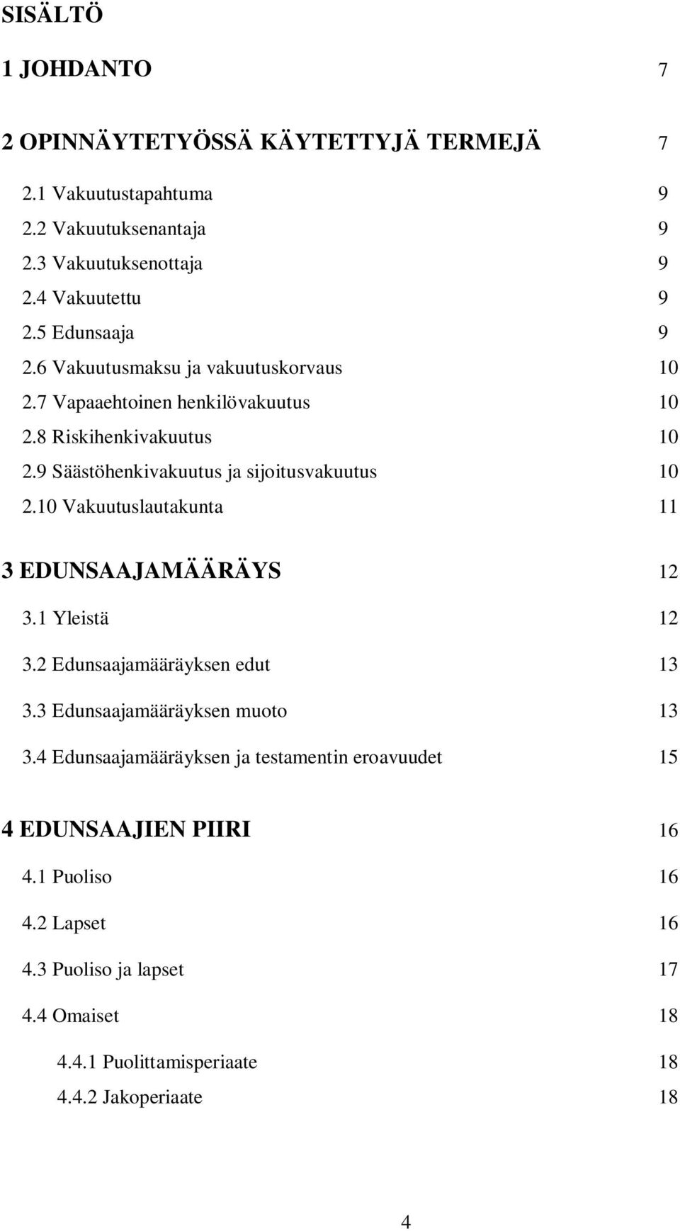 9 Säästöhenkivakuutus ja sijoitusvakuutus 10 2.10 Vakuutuslautakunta 11 3 EDUNSAAJAMÄÄRÄYS 12 3.1 Yleistä 12 3.2 Edunsaajamääräyksen edut 13 3.