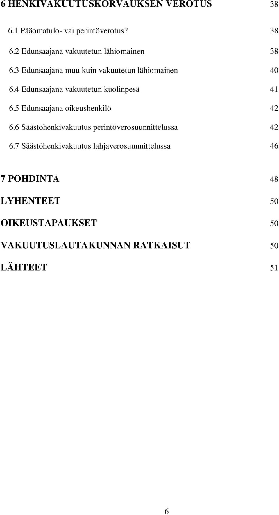 5 Edunsaajana oikeushenkilö 42 6.6 Säästöhenkivakuutus perintöverosuunnittelussa 42 6.