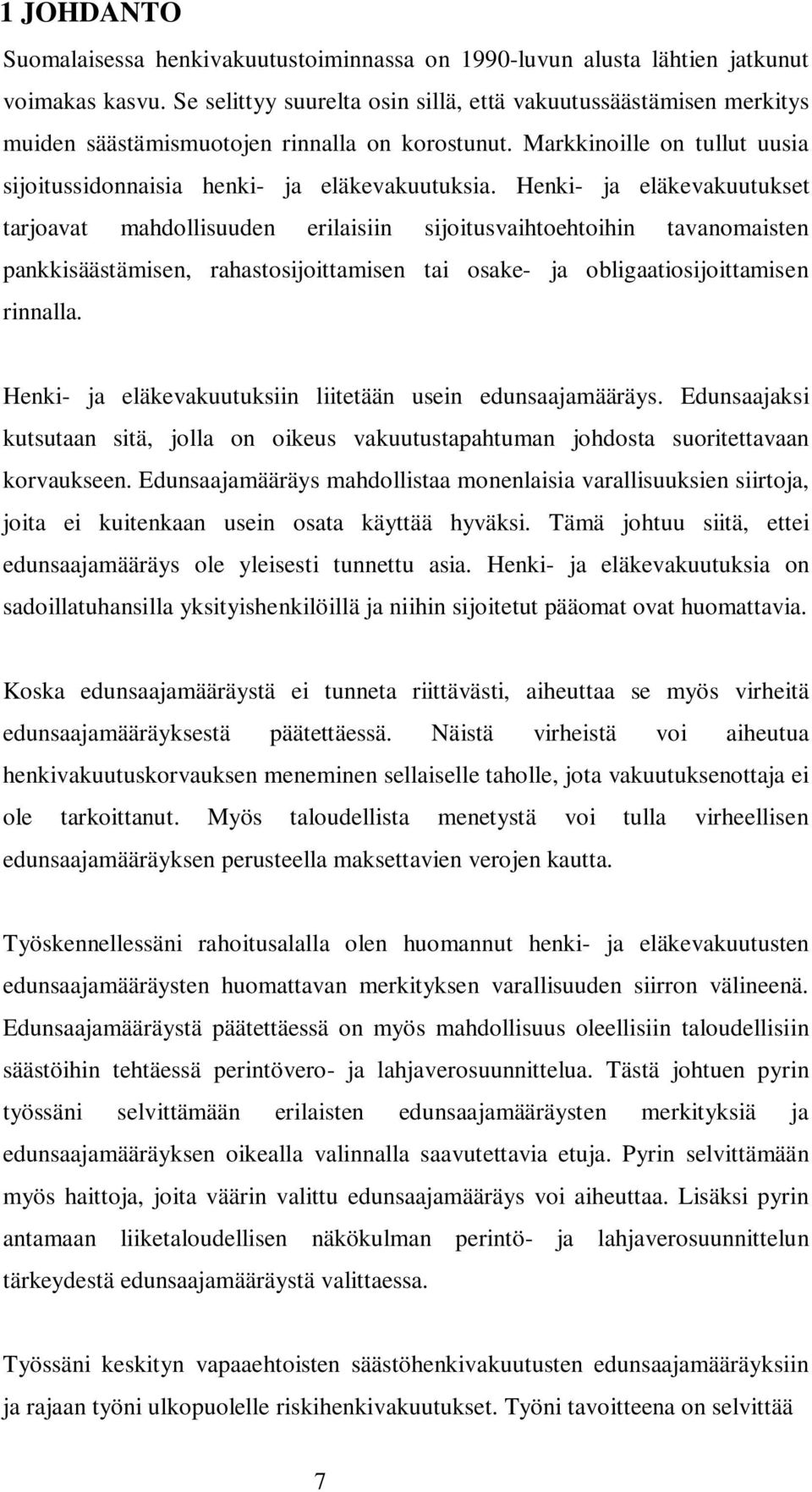 Henki- ja eläkevakuutukset tarjoavat mahdollisuuden erilaisiin sijoitusvaihtoehtoihin tavanomaisten pankkisäästämisen, rahastosijoittamisen tai osake- ja obligaatiosijoittamisen rinnalla.