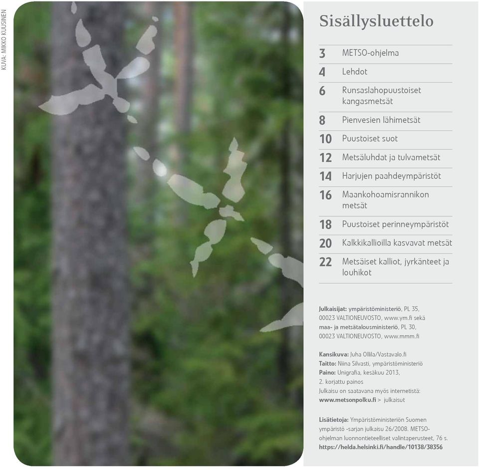 35, 00023 VALTIONEUVOSTO, www.ym.fi sekä maa- ja metsätalousministeriö, PL 30, 00023 VALTIONEUVOSTO, www.mmm.fi Kansikuva: Juha Ollila/Vastavalo.