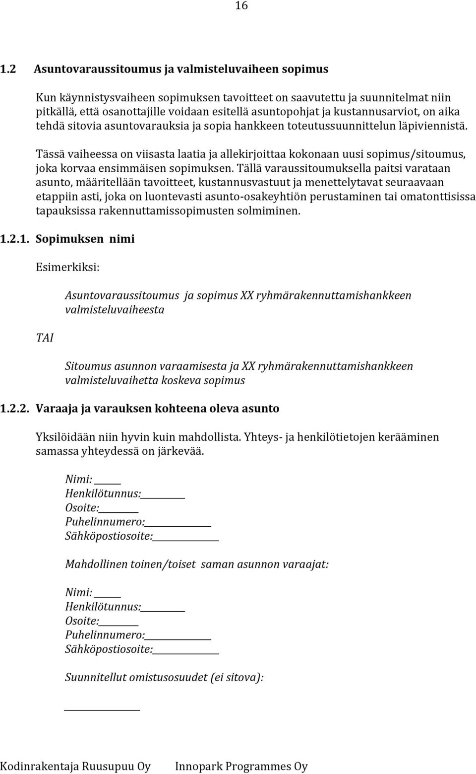 Tässä vaiheessa on viisasta laatia ja allekirjoittaa kokonaan uusi sopimus/sitoumus, joka korvaa ensimmäisen sopimuksen.