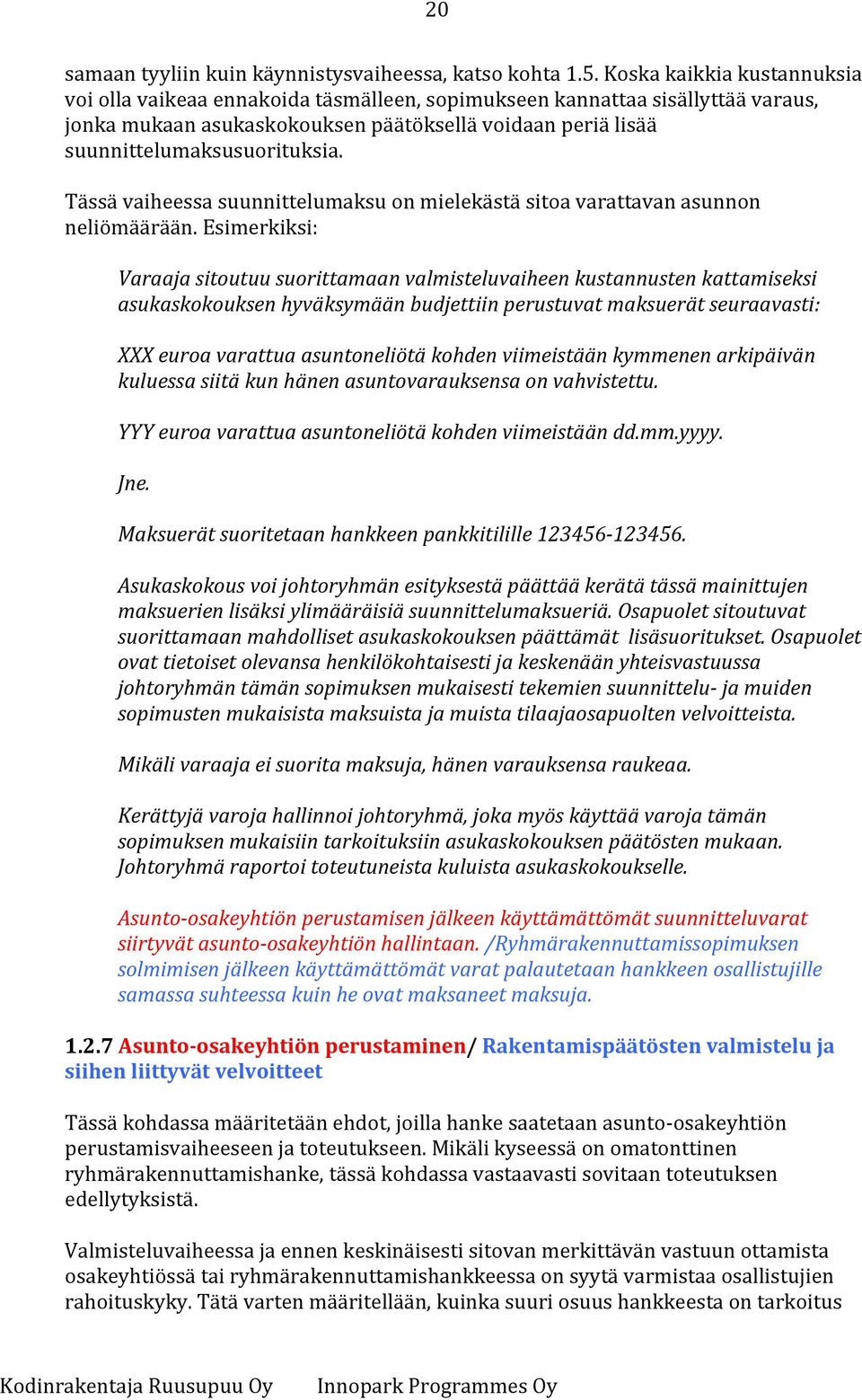 Tässä vaiheessa suunnittelumaksu on mielekästä sitoa varattavan asunnon neliömäärään.