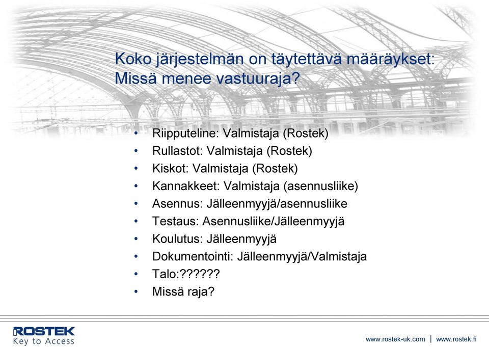 (Rostek) Kannakkeet: Valmistaja (asennusliike) Asennus: Jälleenmyyjä/asennusliike