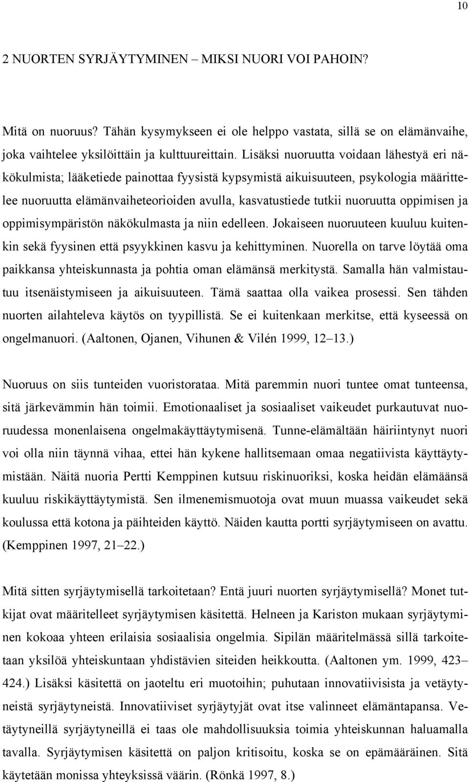 nuoruutta oppimisen ja oppimisympäristön näkökulmasta ja niin edelleen. Jokaiseen nuoruuteen kuuluu kuitenkin sekä fyysinen että psyykkinen kasvu ja kehittyminen.