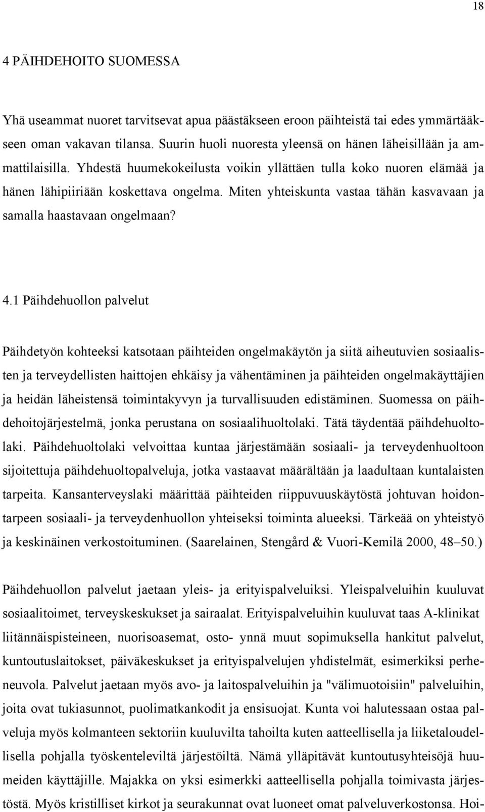 Miten yhteiskunta vastaa tähän kasvavaan ja samalla haastavaan ongelmaan? 4.