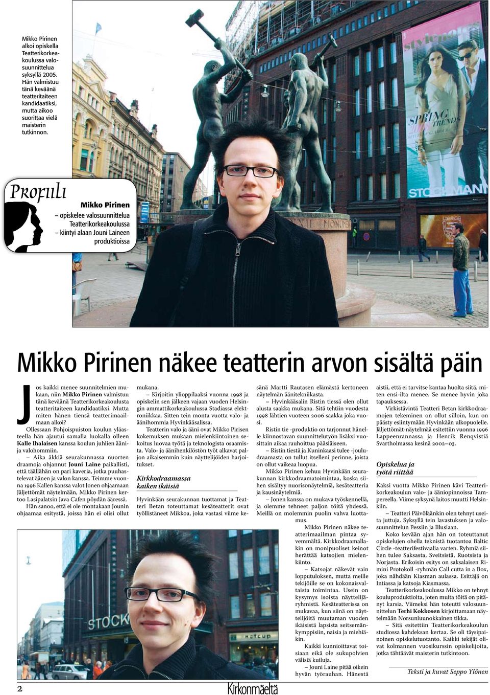 Mikko Pirinen valmistuu tänä keväänä Teatterikorkeakoulusta teatteritaiteen kandidaatiksi. Mutta miten hänen tiensä teatterimaailmaan alkoi?