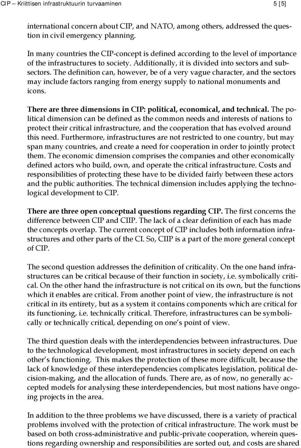 The definition can, however, be of a very vague character, and the sectors may include factors ranging from energy supply to national monuments and icons.