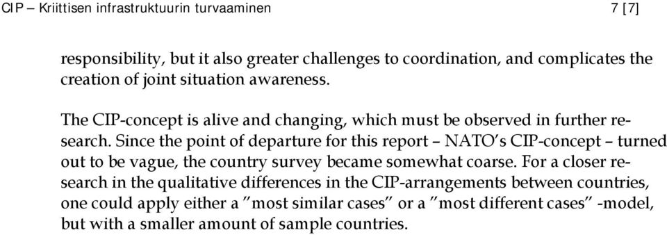 Since the point of departure for this report NATO s CIP-concept turned out to be vague, the country survey became somewhat coarse.