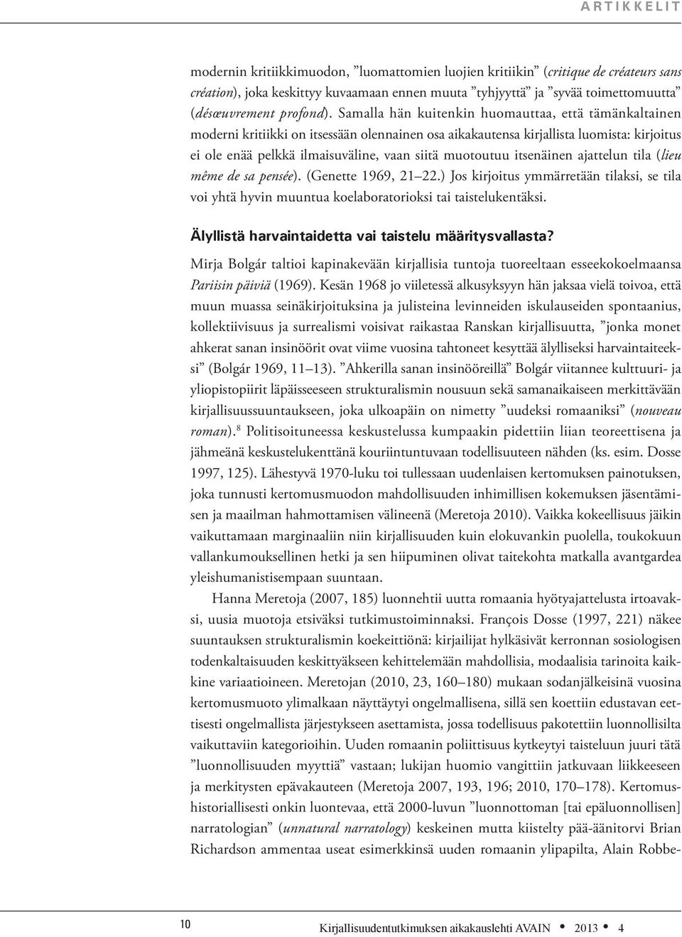 itsenäinen ajattelun tila (lieu même de sa pensée). (Genette 1969, 21 22.) Jos kirjoitus ymmärretään tilaksi, se tila voi yhtä hyvin muuntua koelaboratorioksi tai taistelukentäksi.