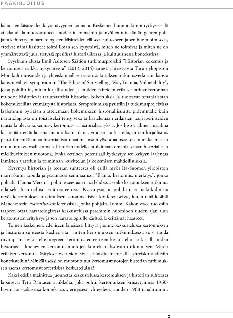 huomioimiseen, etteivät nämä käsitteet toimi ilman sen kysymistä, miten ne toimivat ja miten ne on ymmärrettävä juuri tietyssä spesifissä historiallisessa ja kulttuurisessa kontekstissa.