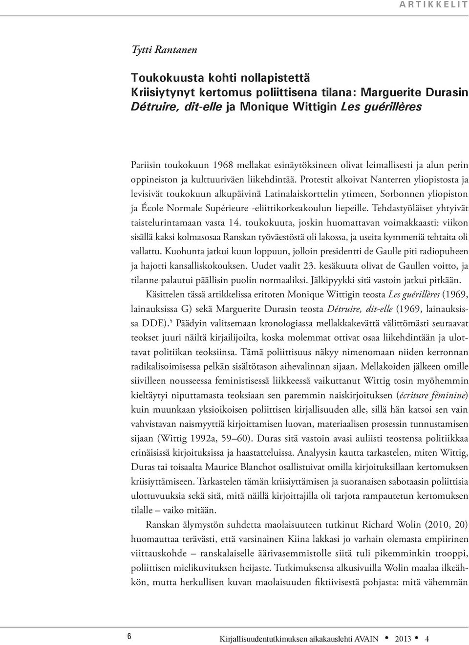 Protestit alkoivat Nanterren yliopistosta ja levisivät toukokuun alkupäivinä Latinalaiskorttelin ytimeen, Sorbonnen yliopiston ja École Normale Supérieure -eliittikorkeakoulun liepeille.