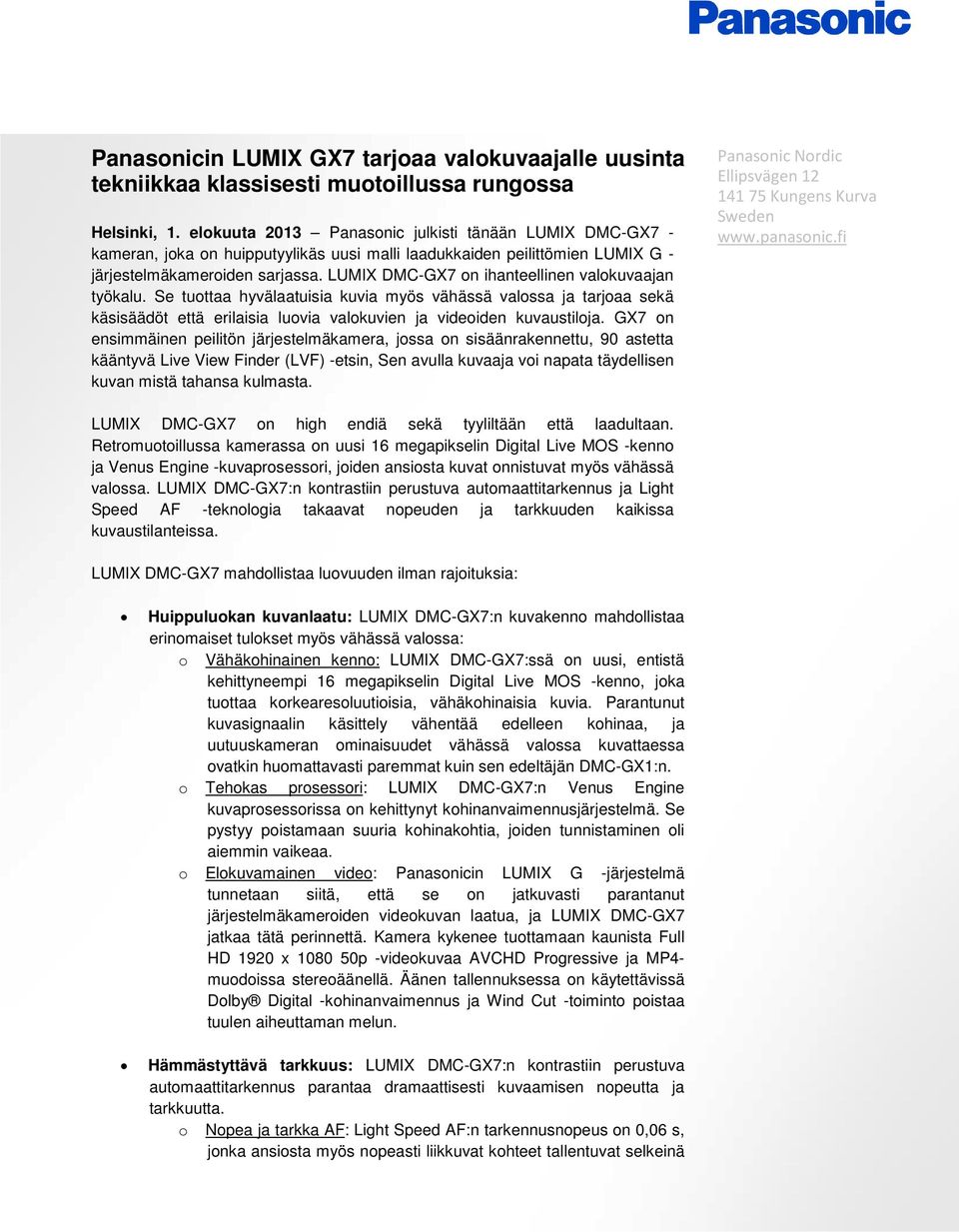 LUMIX DMC-GX7 on ihanteellinen valokuvaajan työkalu. Se tuottaa hyvälaatuisia kuvia myös vähässä valossa ja tarjoaa sekä käsisäädöt että erilaisia luovia valokuvien ja videoiden kuvaustiloja.