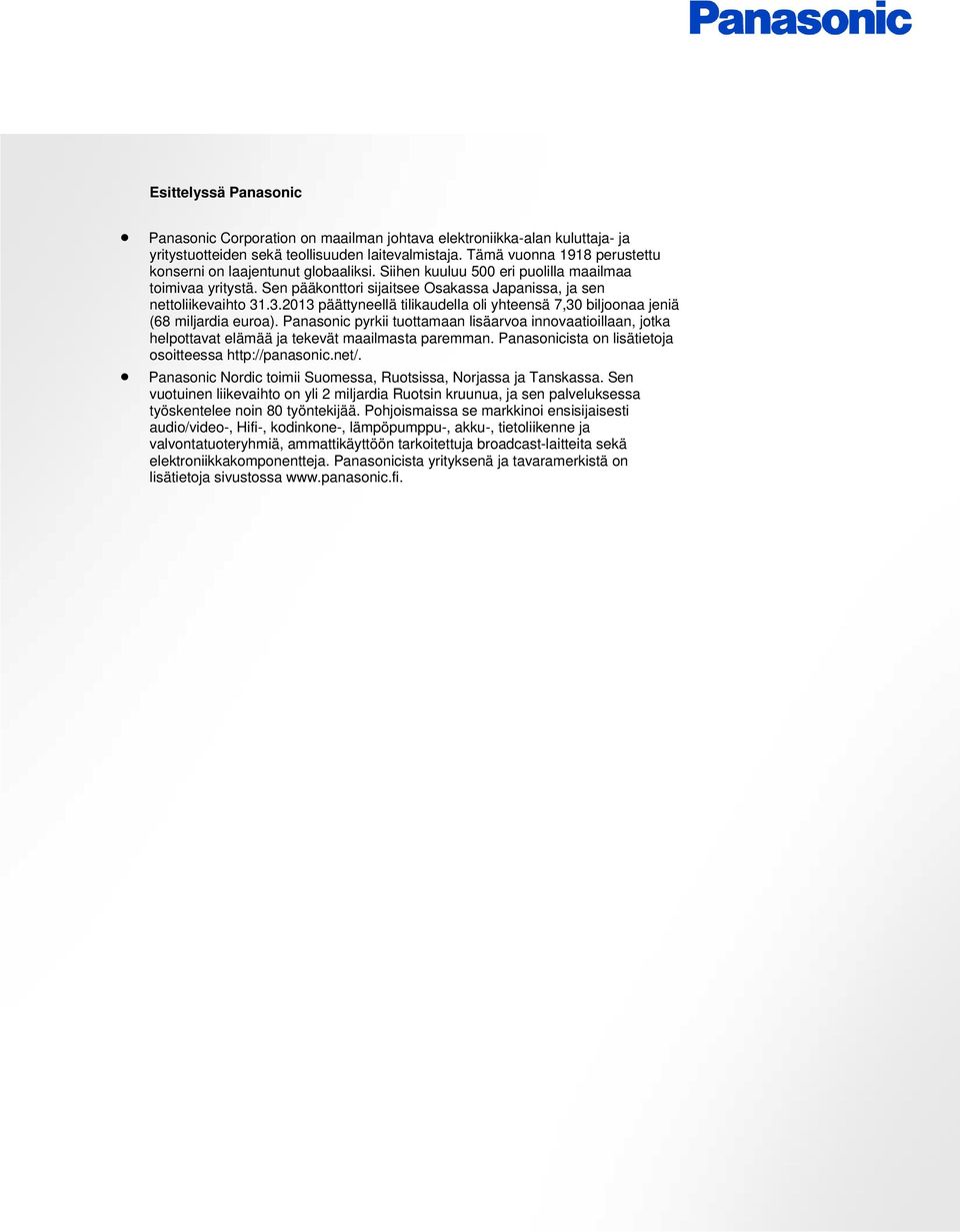 .3.2013 päättyneellä tilikaudella oli yhteensä 7,30 biljoonaa jeniä (68 miljardia euroa).