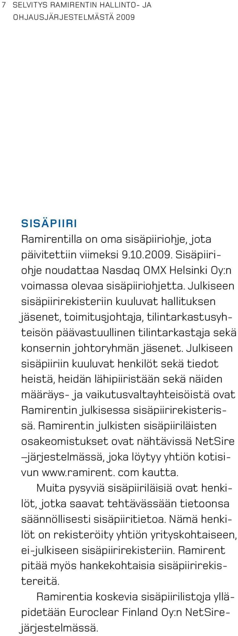 Julkiseen sisäpiiriin kuuluvat henkilöt sekä tiedot heistä, heidän lähipiiristään sekä näiden määräys- ja vaikutusvaltayhteisöistä ovat Ramirentin julkisessa sisäpiirirekisterissä.