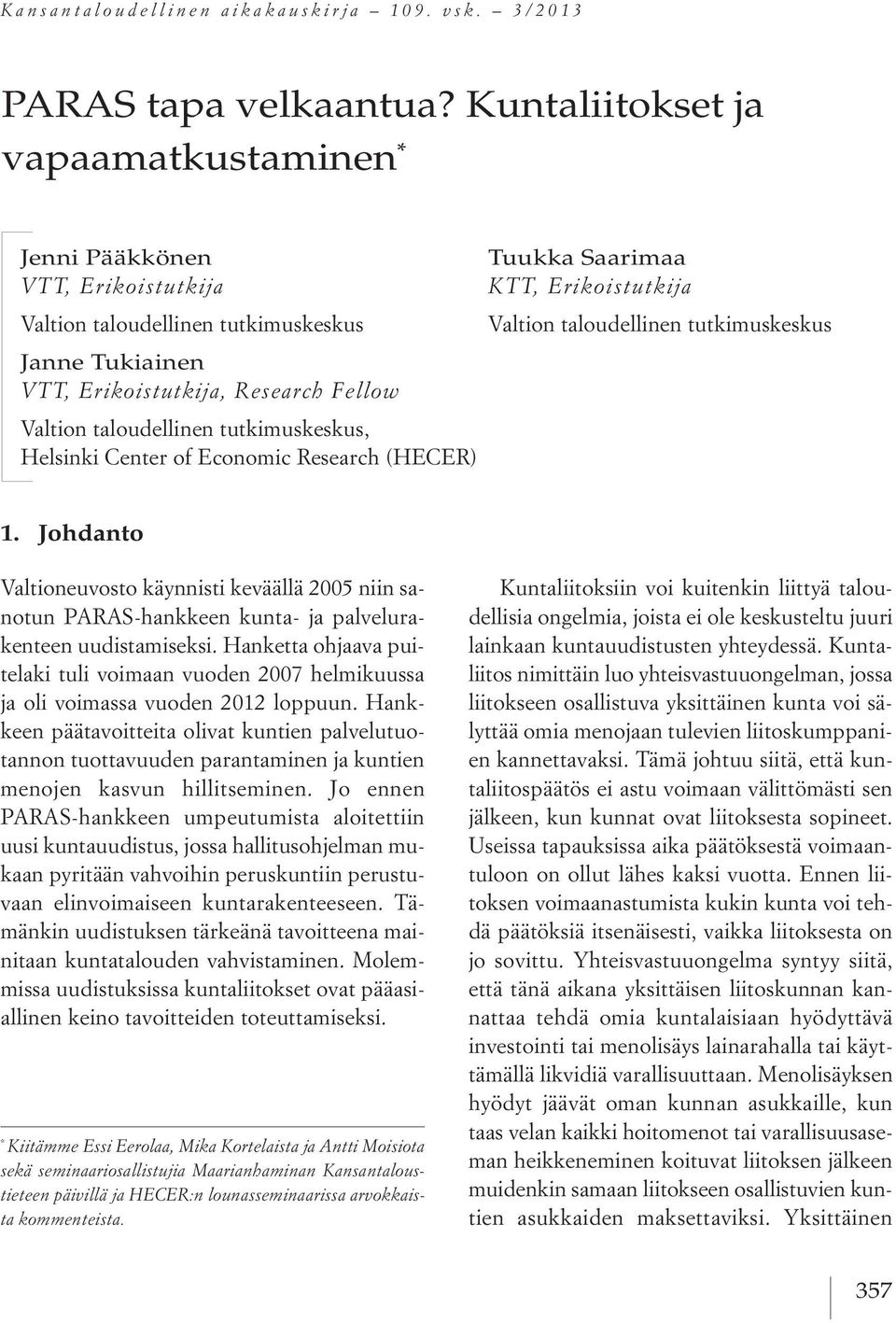 Tukiainen VTT, Erikoistutkija, Research Fellow Valtion taloudellinen tutkimuskeskus, Helsinki Center of Economic Research (HECER) 1.