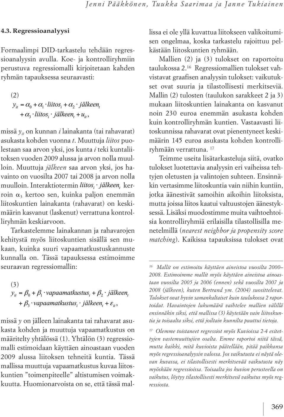 Muuttuja liitos puolestaan saa arvon yksi, jos kunta i teki kuntaliitoksen vuoden 9 alussa ja arvon nolla muulloin.
