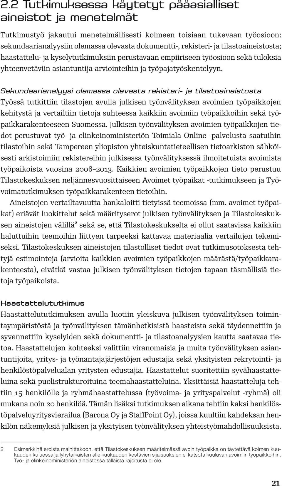Sekundaarianalyysi olemassa olevasta rekisteri- ja tilastoaineistosta Työssä tutkittiin tilastojen avulla julkisen työnvälityksen avoimien työpaikkojen kehitystä ja vertailtiin tietoja suhteessa