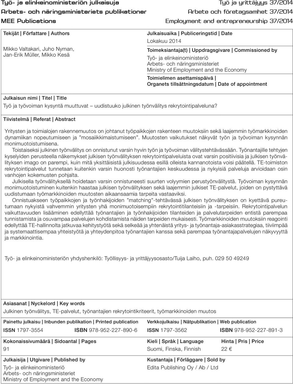 elinkeinoministeriö Arbets- och näringsministeriet Ministry of Employment and the Economy Toimielimen asettamispäivä Organets tillsättningsdatum Date of appointment Julkaisun nimi Titel Title Työ ja