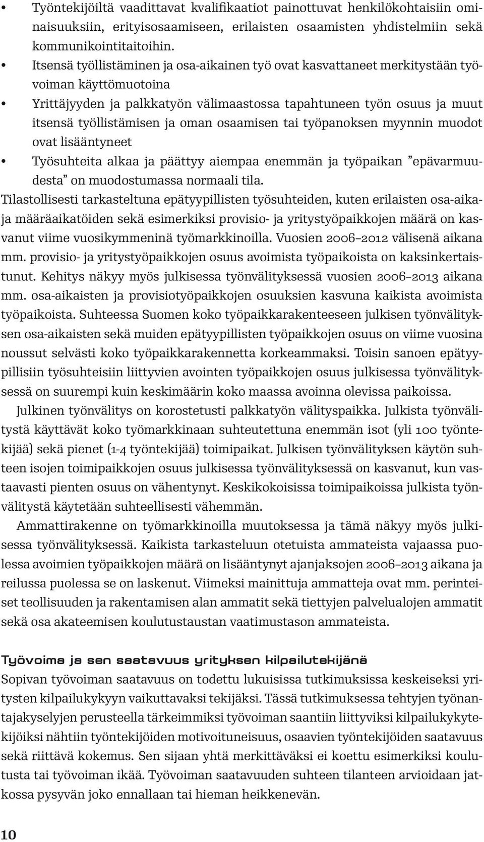 oman osaamisen tai työpanoksen myynnin muodot ovat lisääntyneet Työsuhteita alkaa ja päättyy aiempaa enemmän ja työpaikan epävarmuudesta on muodostumassa normaali tila.