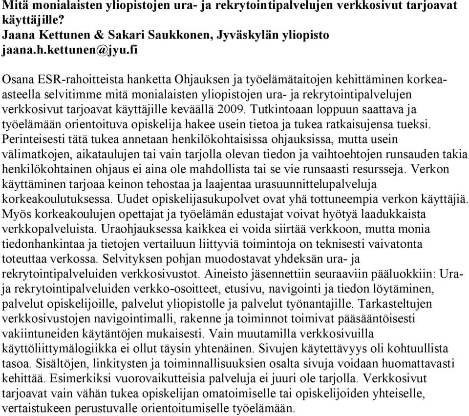 keväällä 2009. Tutkintoaan loppuun saattava ja työelämään orientoituva opiskelija hakee usein tietoa ja tukea ratkaisujensa tueksi.