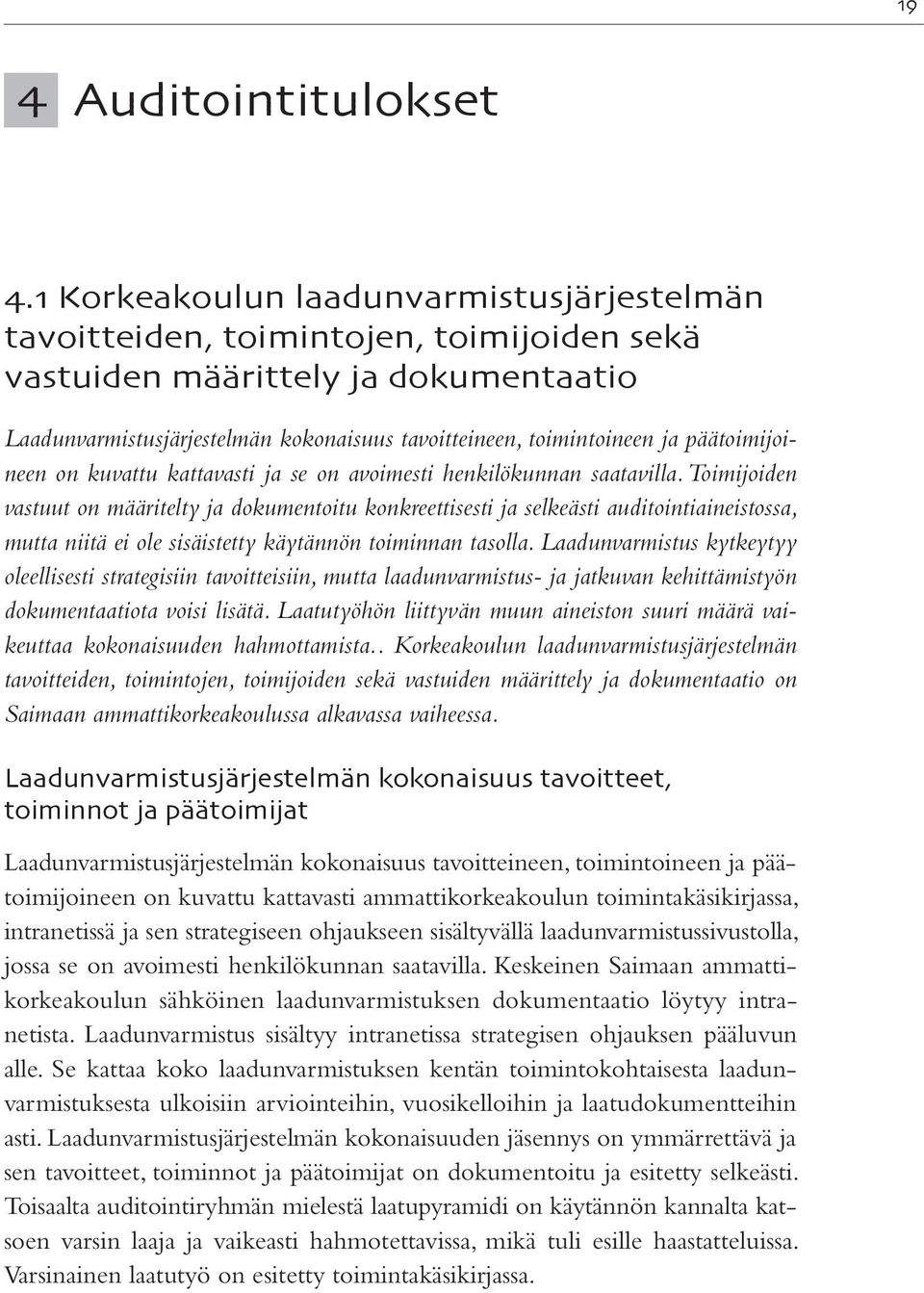 päätoimijoineen on kuvattu kattavasti ja se on avoimesti henkilökunnan saatavilla.
