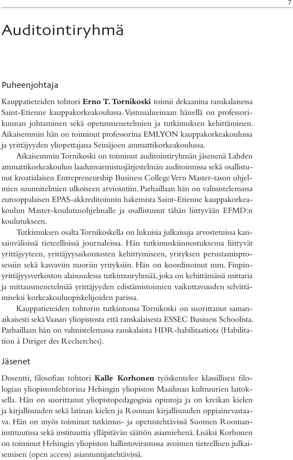 Aikaisemmin hän on toiminut professorina EMLYON kauppakorkeakoulussa ja yrittäjyyden yliopettajana Seinäjoen ammattikorkeakoulussa.