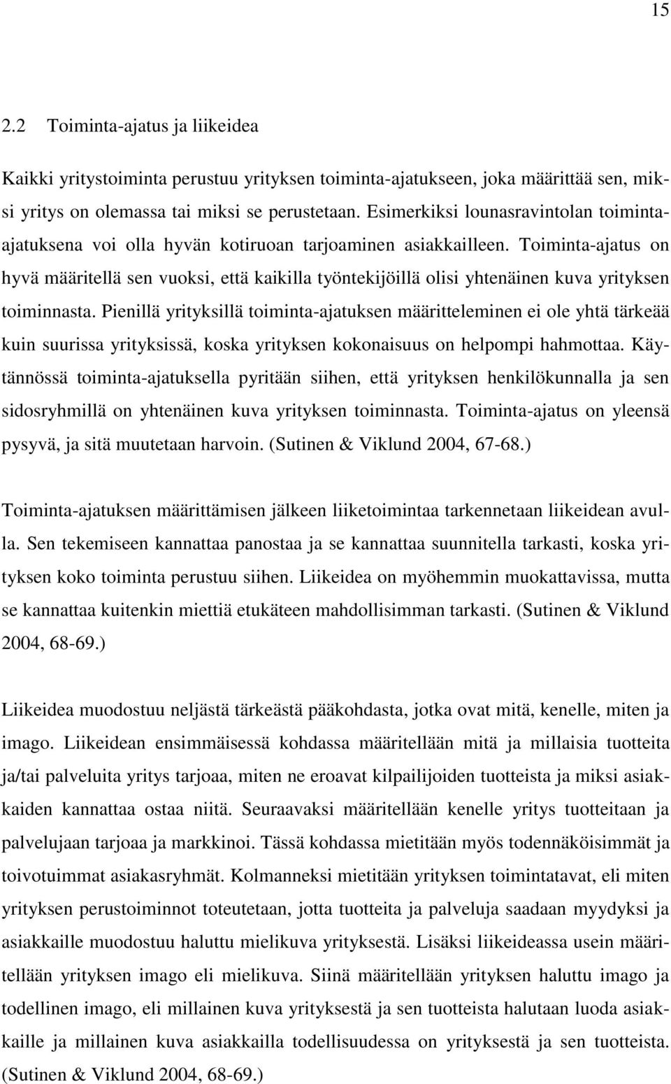 Toiminta-ajatus on hyvä määritellä sen vuoksi, että kaikilla työntekijöillä olisi yhtenäinen kuva yrityksen toiminnasta.