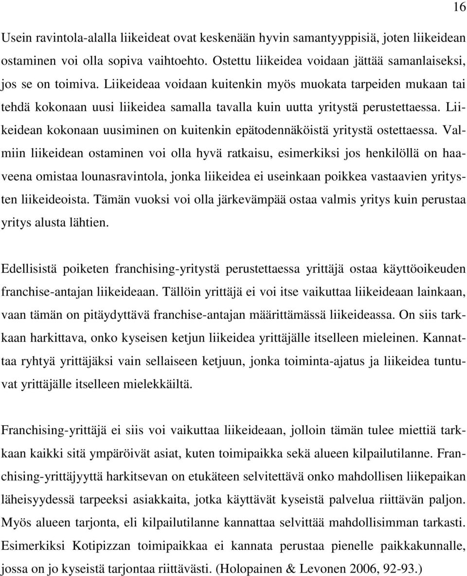 Liikeidean kokonaan uusiminen on kuitenkin epätodennäköistä yritystä ostettaessa.