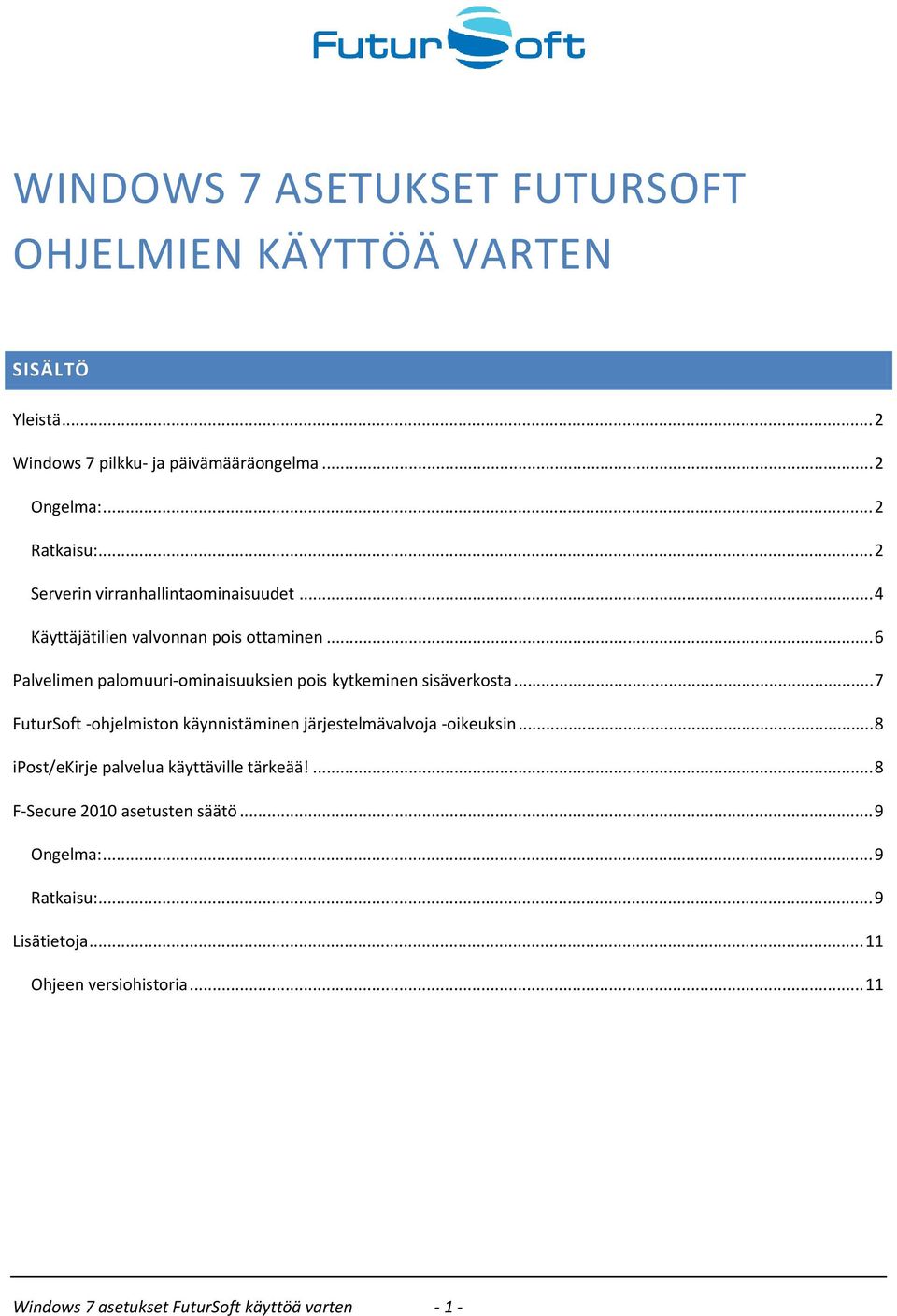 ..6 Palvelimen palomuuri-ominaisuuksien pois kytkeminen sisäverkosta...7 FuturSoft -ohjelmiston käynnistäminen järjestelmävalvoja -oikeuksin.