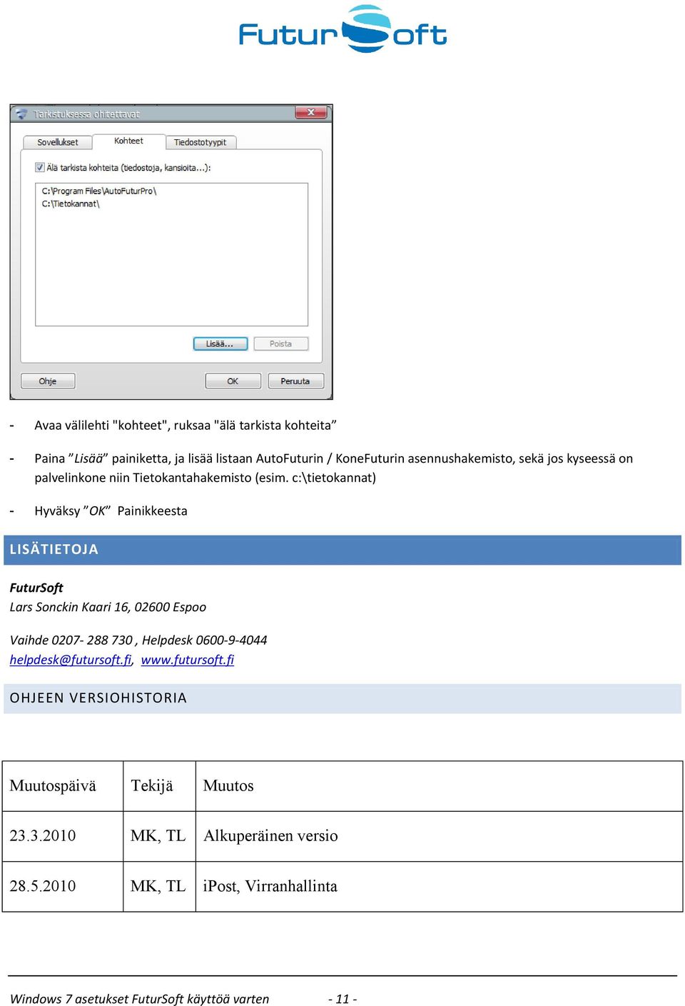 c:\tietokannat) - Hyväksy OK Painikkeesta LISÄTIETOJA FuturSoft Lars Sonckin Kaari 16, 02600 Espoo Vaihde 0207-288 730, Helpdesk 0600-9-4044