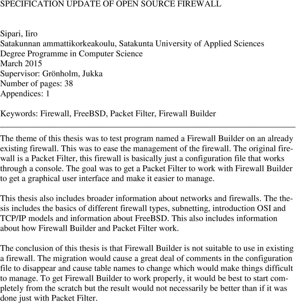 firewall. This was to ease the management of the firewall. The original firewall is a Packet Filter, this firewall is basically just a configuration file that works through a console.