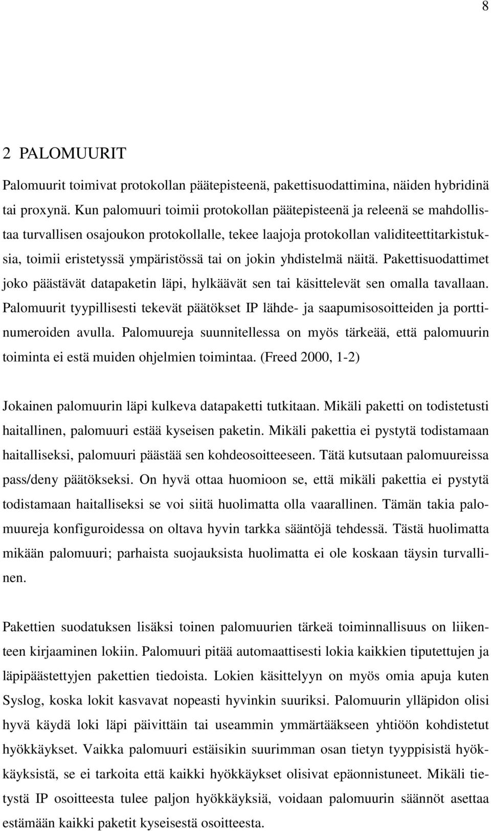 on jokin yhdistelmä näitä. Pakettisuodattimet joko päästävät datapaketin läpi, hylkäävät sen tai käsittelevät sen omalla tavallaan.