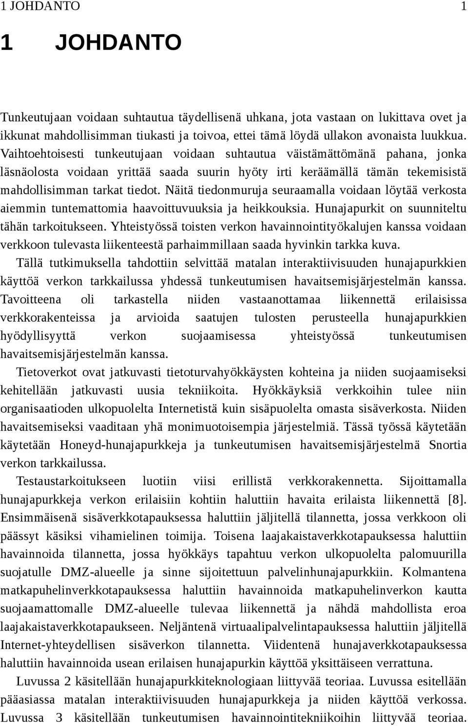 Näitä tiedonmuruja seuraamalla voidaan löytää verkosta aiemmin tuntemattomia haavoittuvuuksia ja heikkouksia. Hunajapurkit on suunniteltu tähän tarkoitukseen.