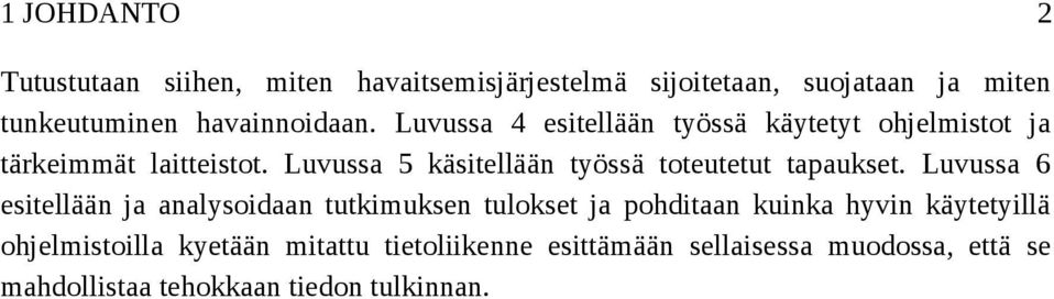 Luvussa 5 käsitellään työssä toteutetut tapaukset.