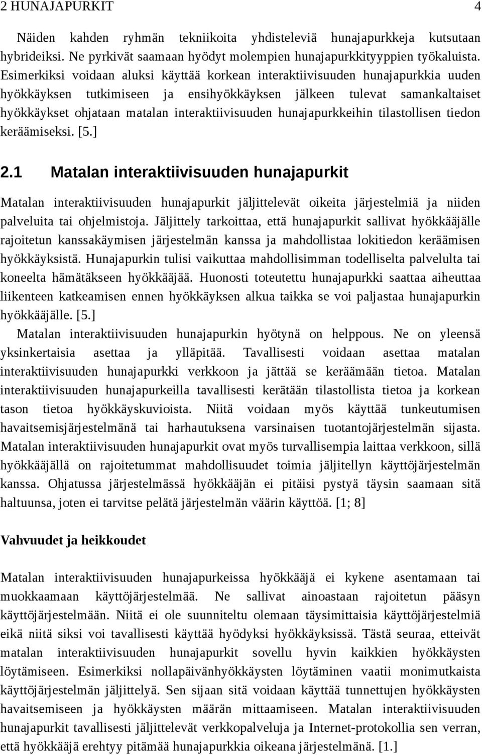 interaktiivisuuden hunajapurkkeihin tilastollisen tiedon keräämiseksi. [5.] 2.