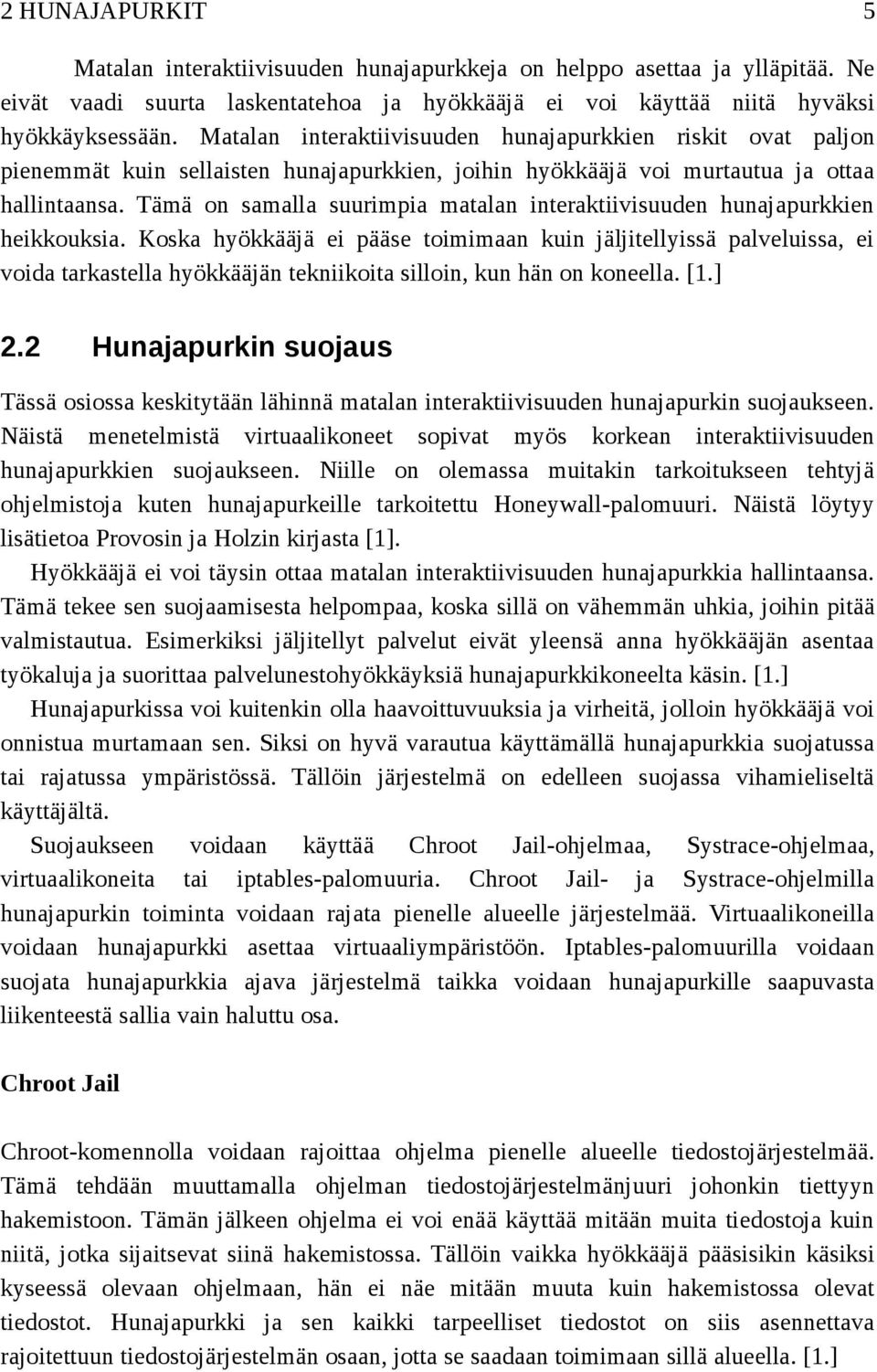 Tämä on samalla suurimpia matalan interaktiivisuuden hunajapurkkien heikkouksia.