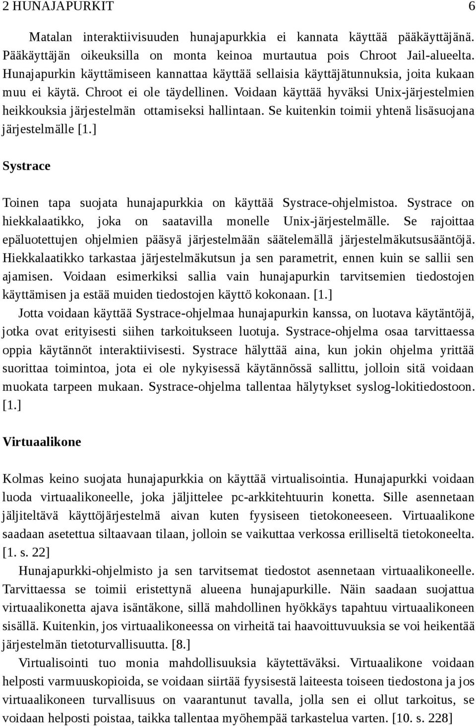 Voidaan käyttää hyväksi Unix-järjestelmien heikkouksia järjestelmän ottamiseksi hallintaan. Se kuitenkin toimii yhtenä lisäsuojana järjestelmälle [1.