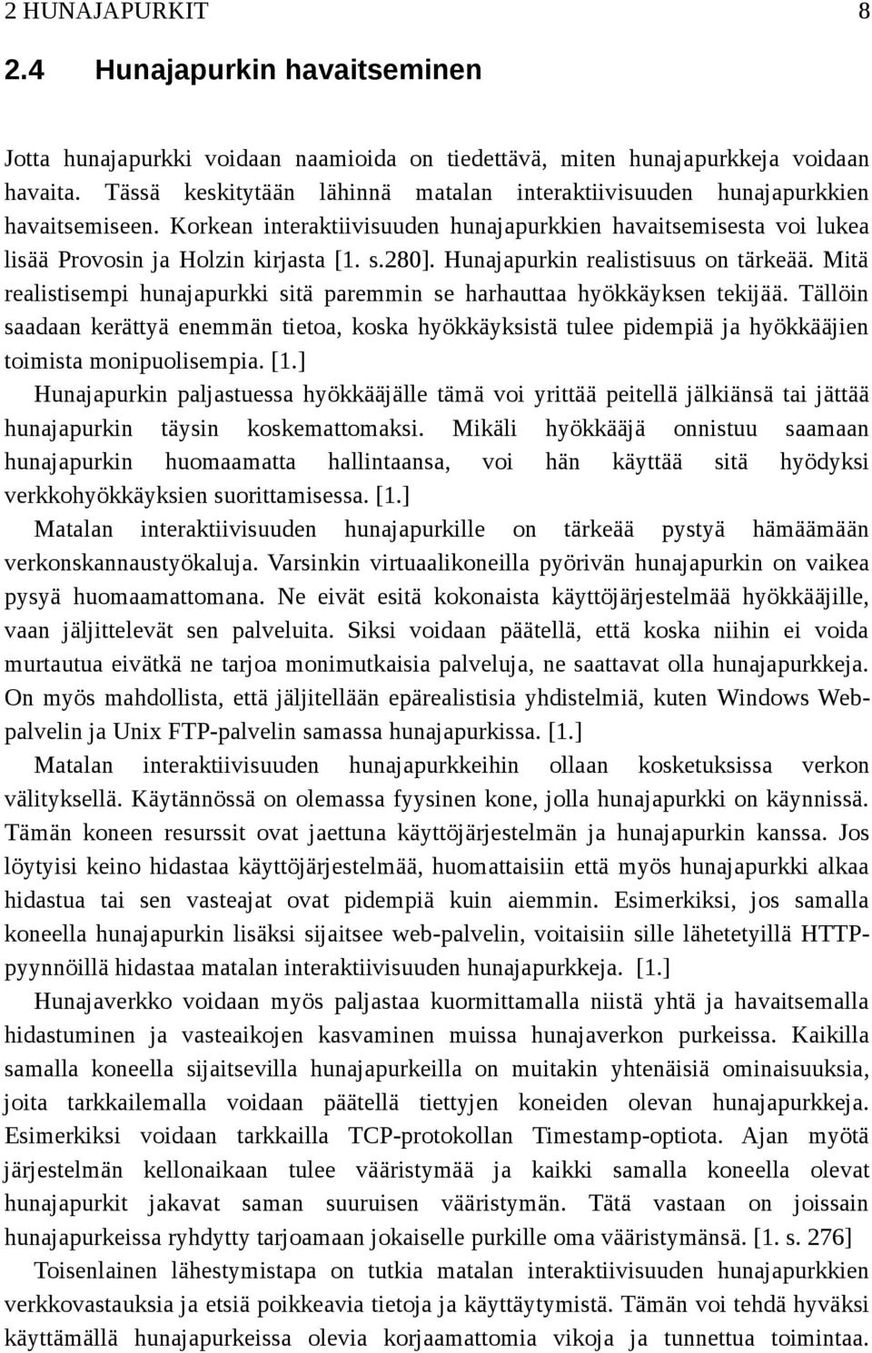 Hunajapurkin realistisuus on tärkeää. Mitä realistisempi hunajapurkki sitä paremmin se harhauttaa hyökkäyksen tekijää.