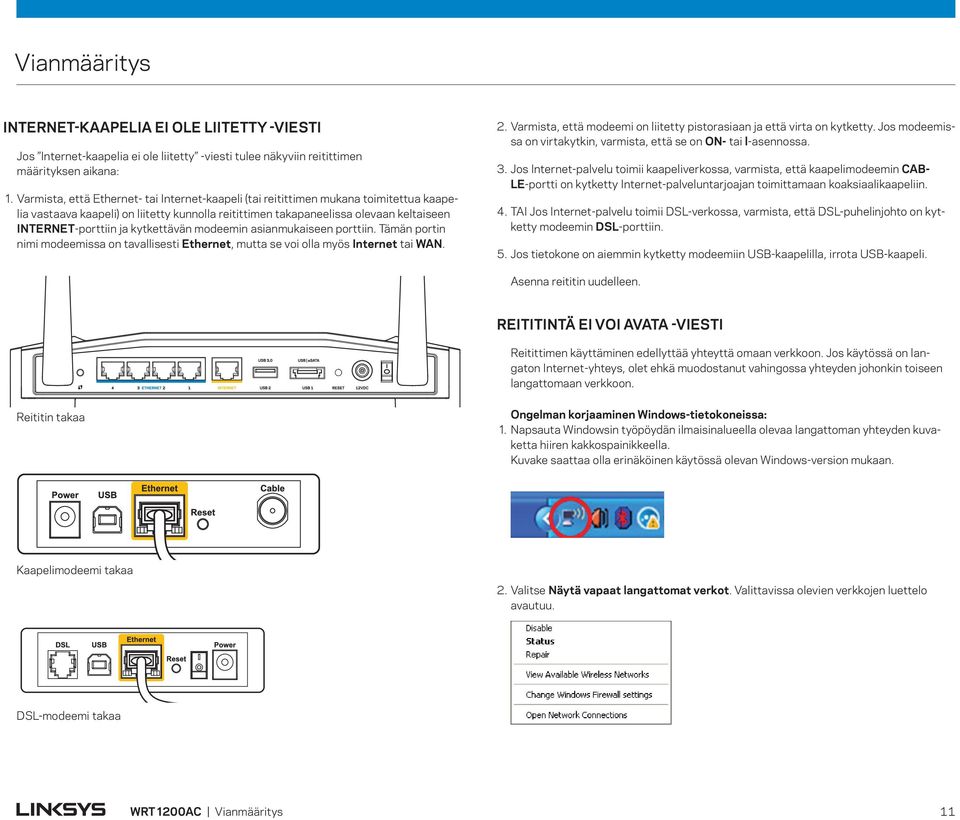 kytkettävän modeemin asianmukaiseen porttiin. Tämän portin nimi modeemissa on tavallisesti Ethernet, mutta se voi olla myös Internet tai WAN. 2.