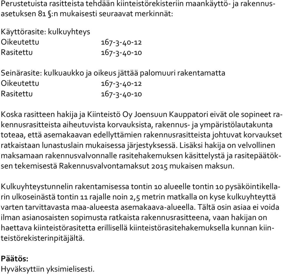 raken nus ra sit teis ta aiheutuvista korvauksista, rakennus- ja ympäristölautakunta to teaa, että asemakaavan edellyttämien rakennusrasitteista johtuvat kor vauk set ratkaistaan lunastuslain