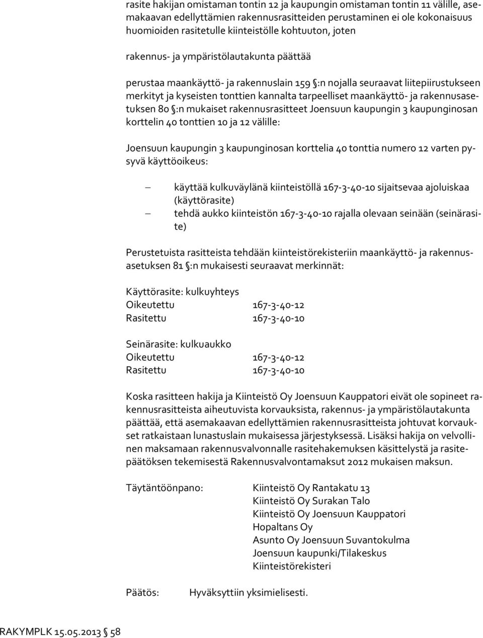 maankäyttö- ja ra ken nus asetuk sen 80 :n mukaiset rakennusrasitteet Joensuun kaupungin 3 kaupunginosan kort te lin 40 tonttien 10 ja 12 välille: Joensuun kaupungin 3 kaupunginosan korttelia 40