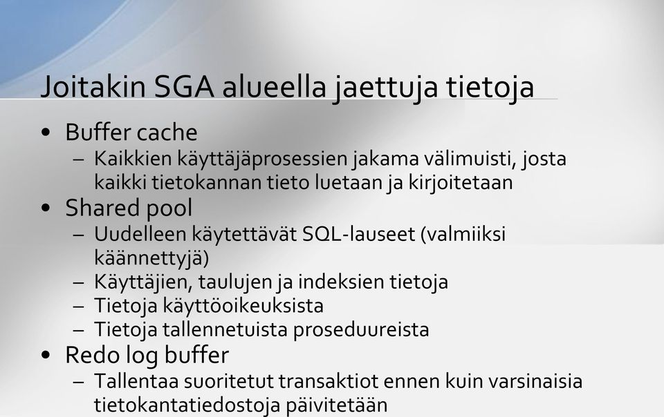 käännettyjä) Käyttäjien, taulujen ja indeksien tietoja Tietoja käyttöoikeuksista Tietoja tallennetuista