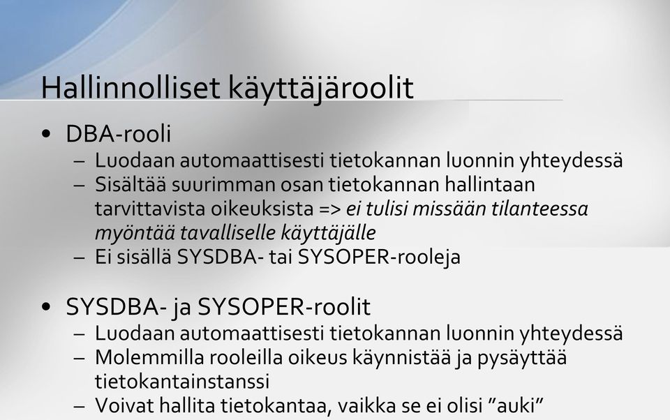 sisällä SYSDBA- tai SYSOPER-rooleja SYSDBA- ja SYSOPER-roolit Luodaan automaattisesti tietokannan luonnin yhteydessä