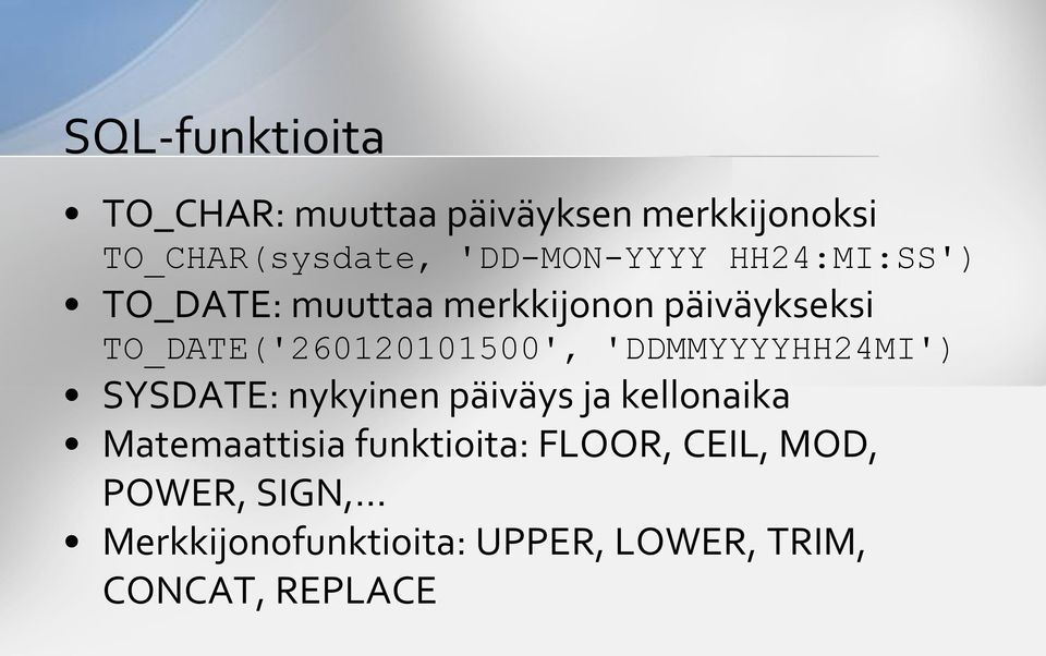 TO_DATE('260120101500', 'DDMMYYYYHH24MI') SYSDATE: nykyinen päiväys ja kellonaika