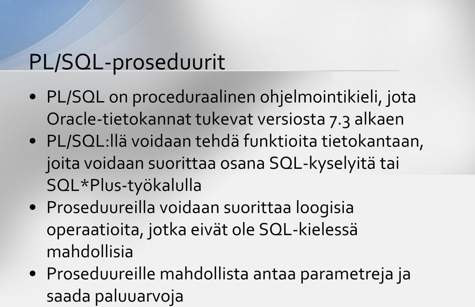 3 alkaen PL/SQL:llä voidaan tehdä funktioita tietokantaan, joita voidaan suorittaa osana