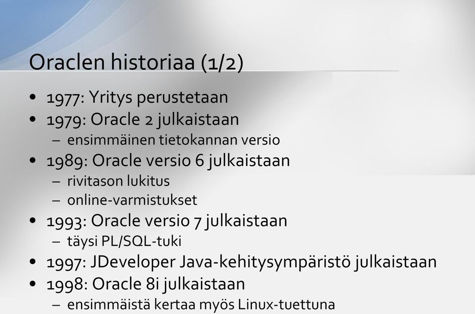 online-varmistukset 1993: Oracle versio 7 julkaistaan täysi PL/SQL-tuki 1997: