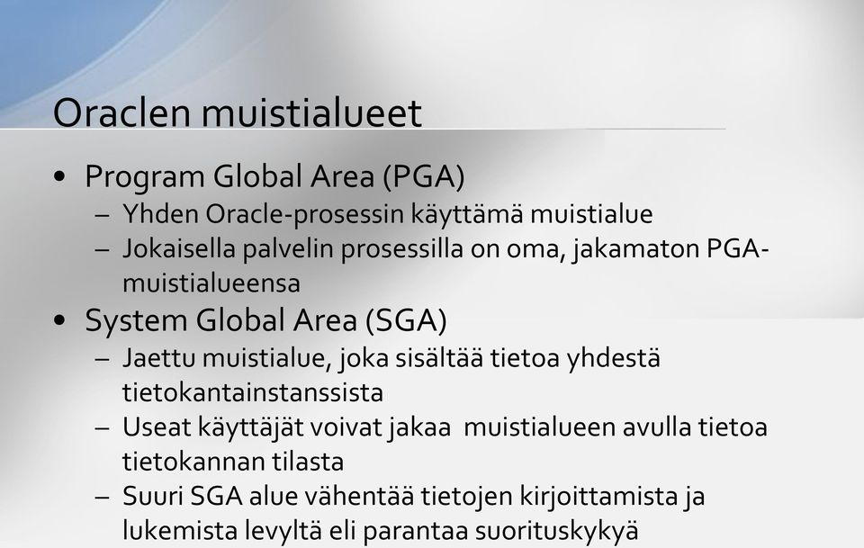 sisältää tietoa yhdestä tietokantainstanssista Useat käyttäjät voivat jakaa muistialueen avulla tietoa