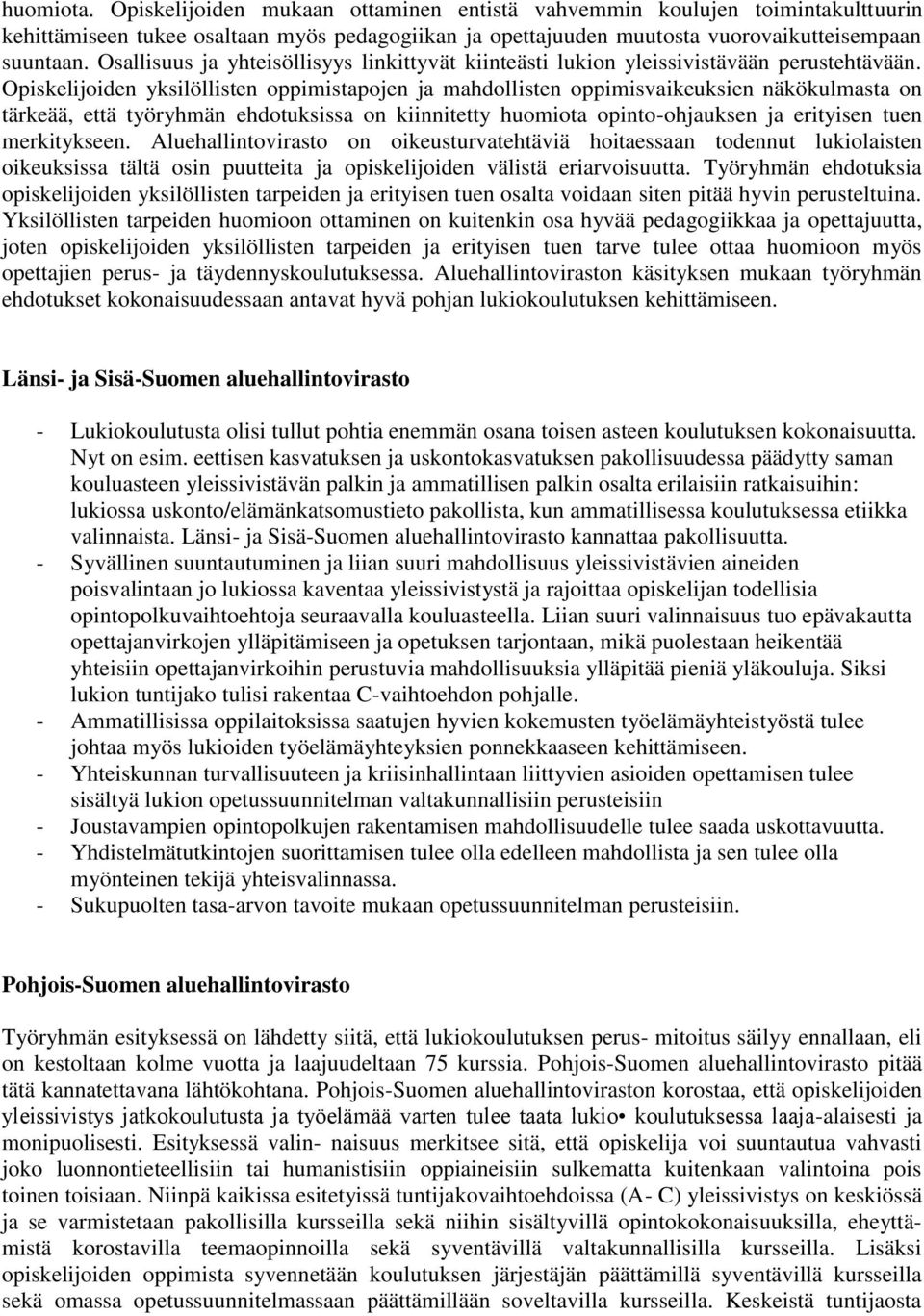 Opiskelijoiden yksilöllisten oppimistapojen ja mahdollisten oppimisvaikeuksien näkökulmasta on tärkeää, että työryhmän ehdotuksissa on kiinnitetty huomiota opinto-ohjauksen ja erityisen tuen